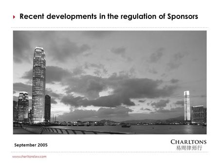 0 www.charltonslaw.com September 2005  Recent developments in the regulation of Sponsors.