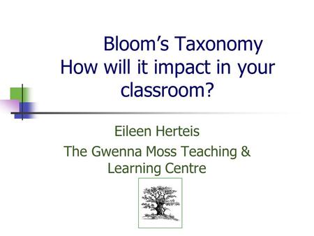 Bloom’s Taxonomy How will it impact in your classroom?