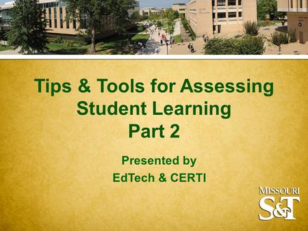 Tips & Tools for Assessing Student Learning Part 2 Presented by EdTech & CERTI.