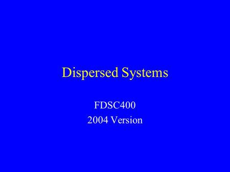 Dispersed Systems FDSC400 2004 Version. Goals Scales and Types of Structure in Food Surface Tension Curved Surfaces Surface Active Materials Charged Surfaces.