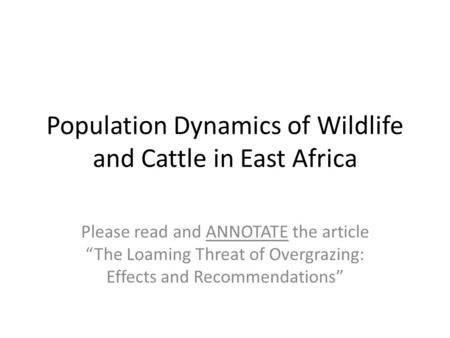 Population Dynamics of Wildlife and Cattle in East Africa Please read and ANNOTATE the article “The Loaming Threat of Overgrazing: Effects and Recommendations”
