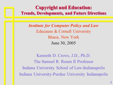 1 Copyright and Education: Trends, Developments, and Future Directions Institute for Computer Policy and Law Educause & Cornell University Ithaca, New.