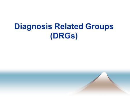 Diagnosis Related Groups (DRGs).  Diagnosis Related Group (DRG) : is a payment category that is used to classify patients, especially Medicare patients,