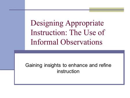 Designing Appropriate Instruction: The Use of Informal Observations