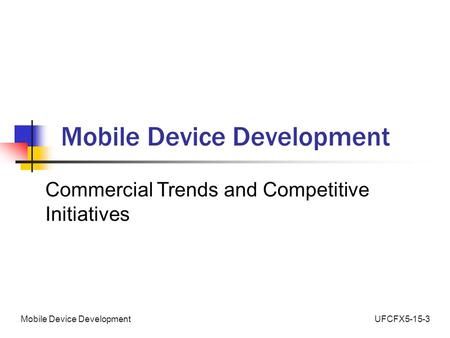 UFCFX5-15-3Mobile Device Development Commercial Trends and Competitive Initiatives.