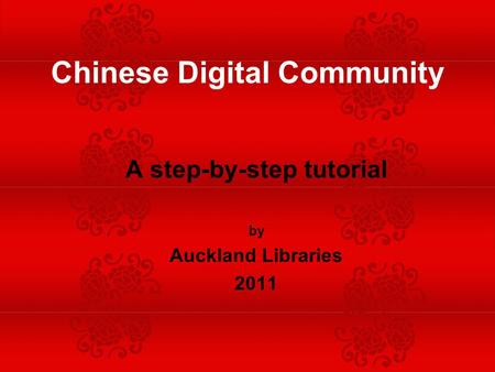 A step-by-step tutorial by Auckland Libraries 2011 Chinese Digital Community.