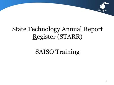 State Technology Annual Report Register (STARR) SAISO Training 1.