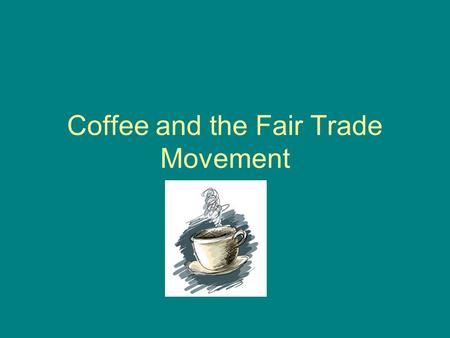 Coffee and the Fair Trade Movement. Introduction Canadians drink 40 million cups of coffee a day Two-thirds of that coffee is not bought in coffee chains,