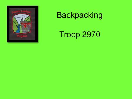 Backpacking Troop 2970. Boots – Your Propulsion System Lightest possible boot that will handle your load Leather – last longer, more support, most protection,