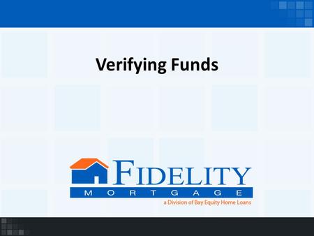 Verifying Funds. We are looking to verify the funds that are being used to close the transaction Part of the documentation process It is both a State.