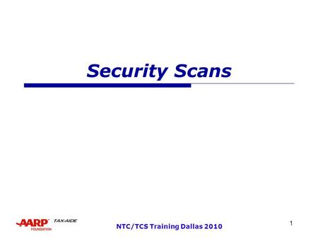 1 NTC/TCS Training Dallas 2010 Security Scans. 2 NTC/TCS Training Dallas 2010 Security Scans  These scans are required to qualify personal, donated or.