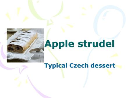 Apple strudel Typical Czech dessert. Ingredients: 350-400 g fine flour 1/4 packet of baking powder 100 g 100% fat 1 eggs 80 g sugar pinch of salt 200.