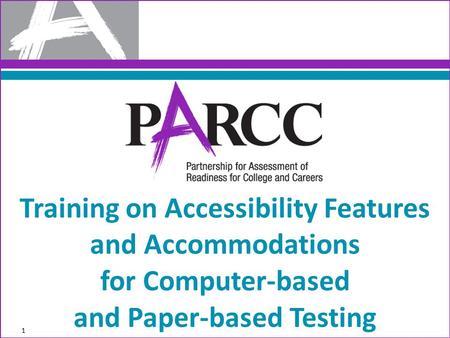 Training on Accessibility Features and Accommodations for Computer-based and Paper-based Testing 1.