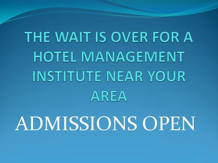 ADMISSIONS OPEN OXFORD INSTITUTE OF HOTEL MANAGEMENT & TOURISM OXFORD INSTITUTE OF HOTEL MANAGEMENT & TOURISM.