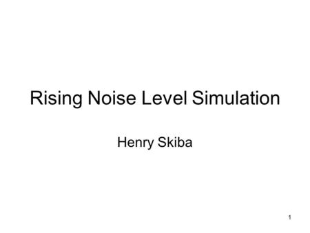 1 Rising Noise Level Simulation Henry Skiba. 2 Sinusoid Signal to noise level –SNRdB = 10log 10 SNR Tested range was -60dB to 90db with stepping of 1.