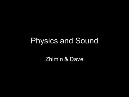 Physics and Sound Zhimin & Dave. Motivation Physical simulation Games Movies Special effects.