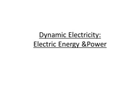 Dynamic Electricity: Electric Energy &Power. Electric Power The electric power of a machine is an indication of the amount of work it can do, that is,