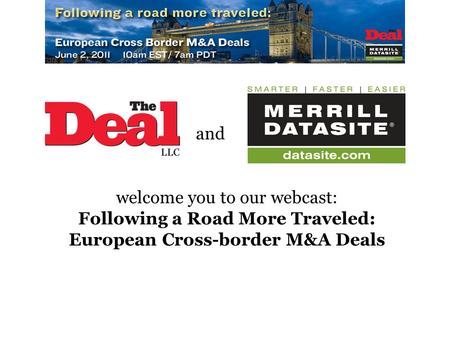 Welcome you to our webcast: Following a Road More Traveled: European Cross-border M&A Deals and.