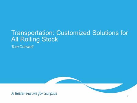1 ©2015 Liquidity Services, Inc. All Rights Reserved. Transportation: Customized Solutions for All Rolling Stock Tom Conwell 1.