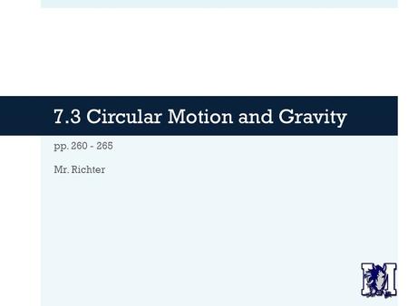7.3 Circular Motion and Gravity pp. 260 - 265 Mr. Richter.