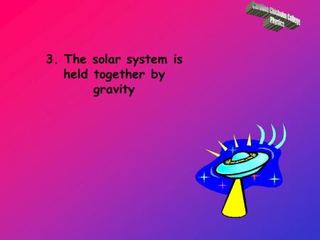 3. The solar system is held together by gravity A gravitational field is a field surrounding a massive object, within which any other mass will experience.