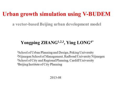 Urban growth simulation using V-BUDEM 1 School of Urban Planning and Design, Peking University 2 Nijmegen School of Management, Radboud University Nijmegen.