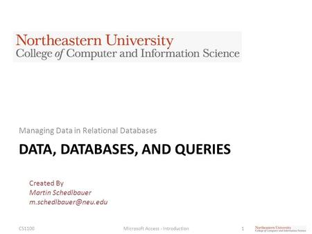 DATA, DATABASES, AND QUERIES Managing Data in Relational Databases CS1100Microsoft Access - Introduction1 Created By Martin Schedlbauer