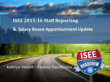& Salary Based Apportionment Update ISEE 2015-16 Staff Reporting Kathryn Vincen – Finance Coordinator.