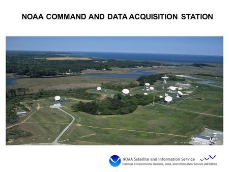 NOAA COMMAND AND DATA ACQUISITION STATION. WCDAS Numbers  DCS Help Desk at 757-824-7450 or 7451 – 24 Hours/ 7 Days a Week  Al McMath at (757) 824-7316.
