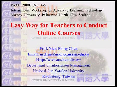 Easy Way for Teachers to Conduct Online Courses Prof. Nian-Shing Chen