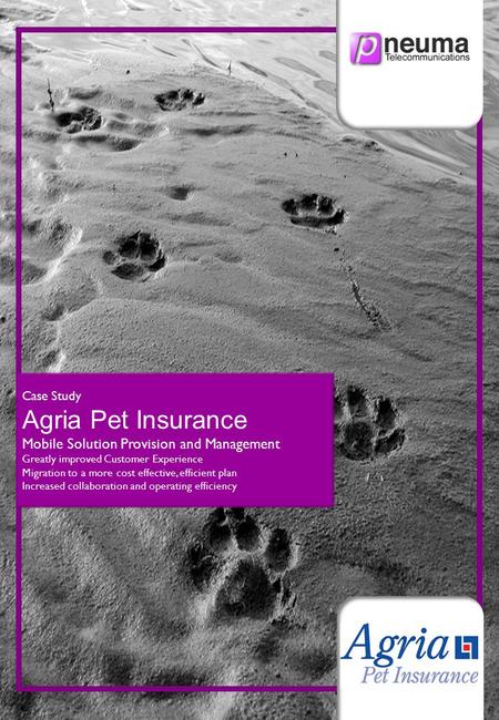 Case Study Agria Pet Insurance Mobile Solution Provision and Management Greatly improved Customer Experience Migration to a more cost effective, efficient.