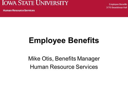 Employee Benefits Mike Otis, Benefits Manager Human Resource Services Employee Benefits 3770 Beardshear Hall Human Resource Services.