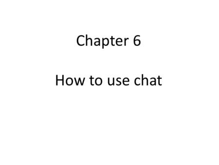 Chapter 6 How to use chat.