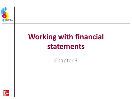 Working with financial statements Chapter 3. Key concepts and skills Know how to standardise financial statements for comparison purposes Know how to.
