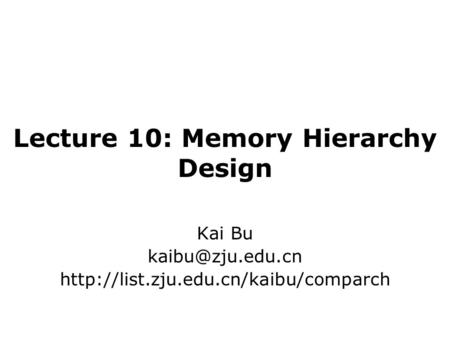 Lecture 10: Memory Hierarchy Design Kai Bu
