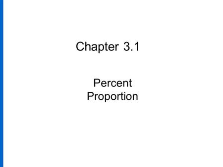 Chapter 3.1 Percent Proportion. 2 a.If 52 out of 100 chickens are hens, then 52 per 100 or, or 52% of the chickens are hens. b. If a person pays a tax.