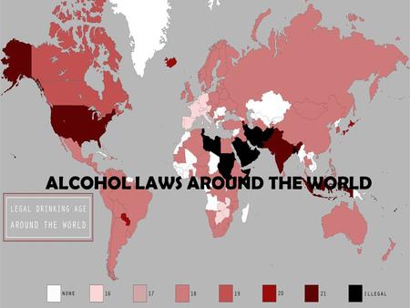ALCOHOL LAWS AROUND THE WORLD. Thailand’s take…  ALCOHOLIC BEVERAGE CONTROL ACT 2008  Legal drinking age- ↑ 20 from 18  Prohibited- religious, educational.