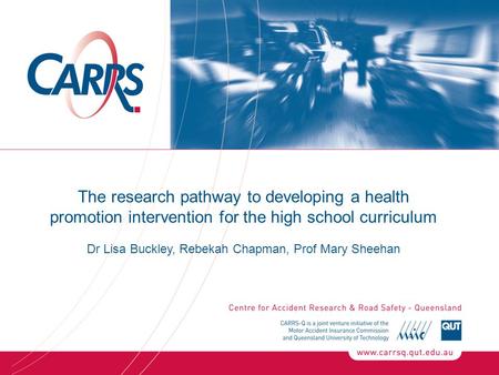 The research pathway to developing a health promotion intervention for the high school curriculum Dr Lisa Buckley, Rebekah Chapman, Prof Mary Sheehan.