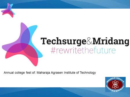 TechSurge Annual college fest of: Maharaja Agrasen Institute of Technology.