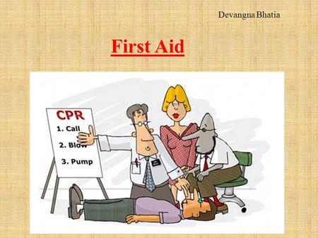 First Aid Devangna Bhatia. Equipment: ABC’s: A: Airways B: Breathing C: Circulation.