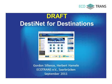 DRAFT DestiNet for Destinations Gordon Sillence, Herbert Hamele ECOTRANS e.V., Saarbrücken September 2011.