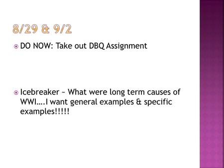  DO NOW: Take out DBQ Assignment  Icebreaker ~ What were long term causes of WWI….I want general examples & specific examples!!!!!