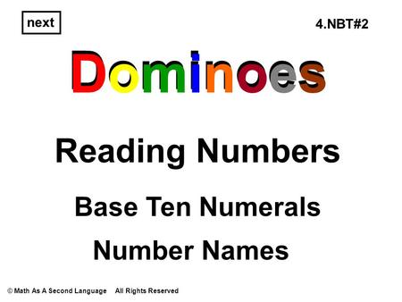 Dominoes Reading Numbers Dominoes next Base Ten Numerals Number Names © Math As A Second Language All Rights Reserved 4.NBT#2.