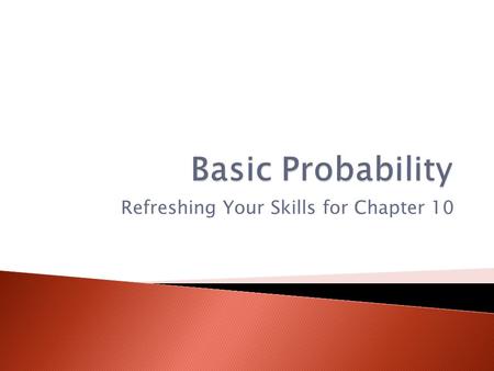 Refreshing Your Skills for Chapter 10.  If you flip a coin, the probability that it lands with heads up is 1/2.  If you roll a standard die, the probability.