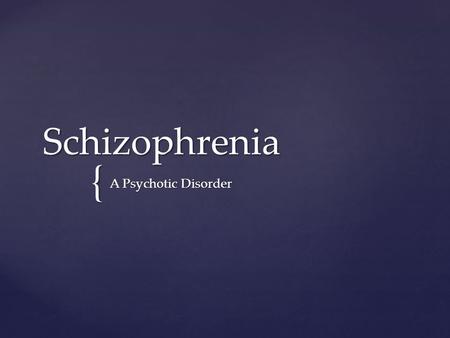 { Schizophrenia A Psychotic Disorder. Lesson Objectives.