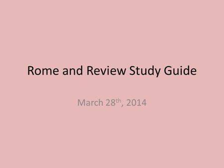 Rome and Review Study Guide March 28 th, 2014. Rome and Review Study Guide 1.Historical records such as documents and artifacts that come from the time.