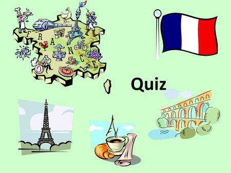 Quiz. 1. What is the capital of France? a.Lyon b.Paris c.Marseille.