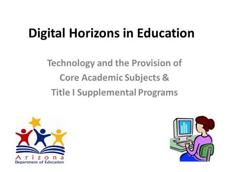 Digital Horizons in Education Technology and the Provision of Core Academic Subjects & Title I Supplemental Programs.