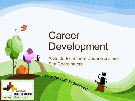 Www.sdcacg.org Career Development A Guide for School Counselors and Site Coordinators.