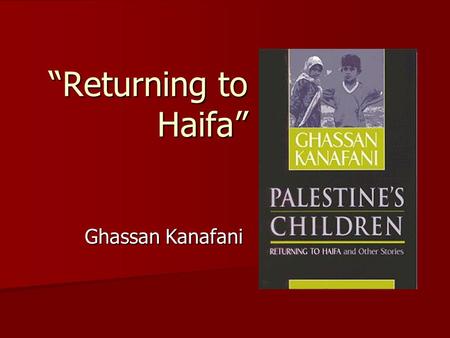 “Returning to Haifa” Ghassan Kanafani. SETTING: HAIFA